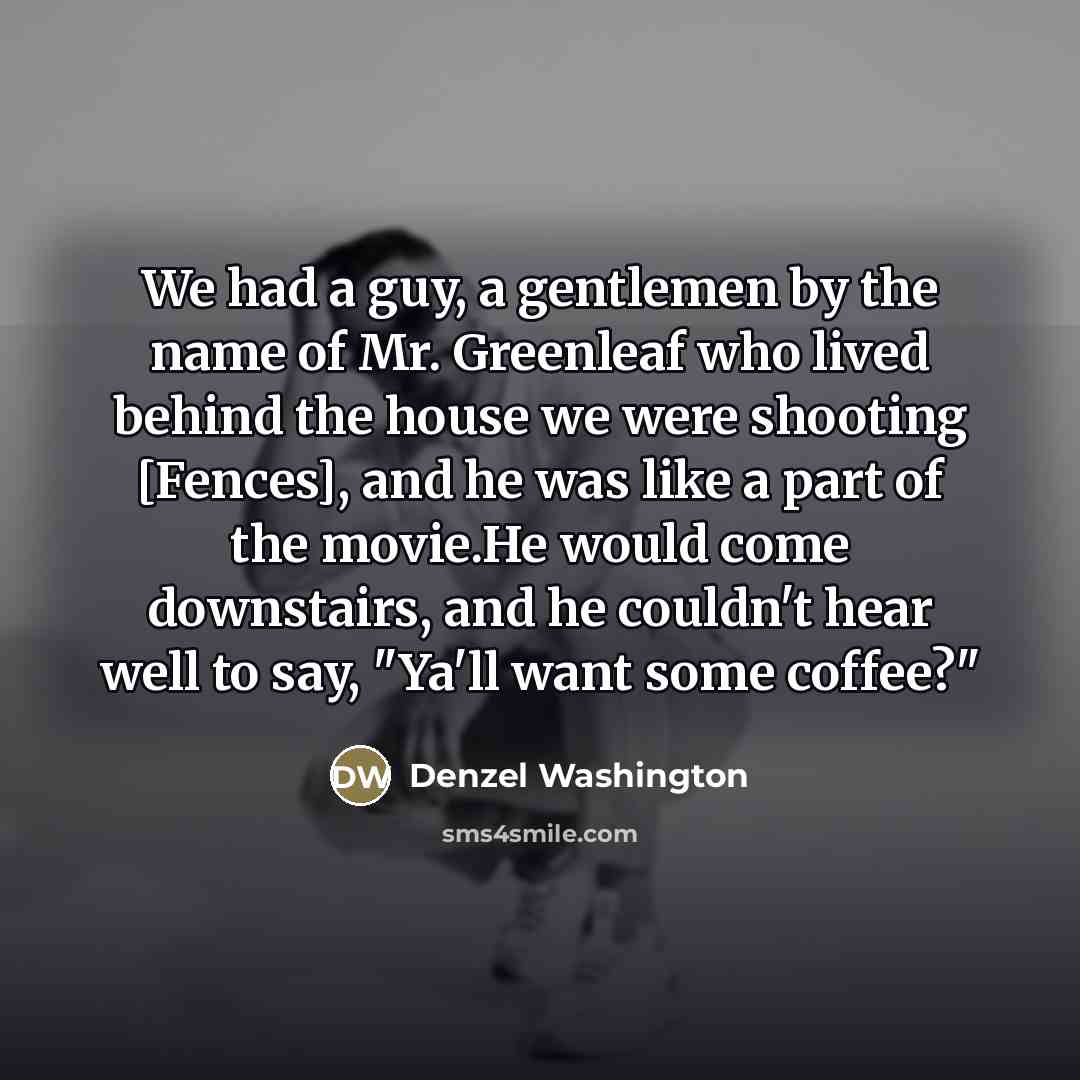 “We had a guy, a gentlemen by the name of…” quote by Denzel Washington