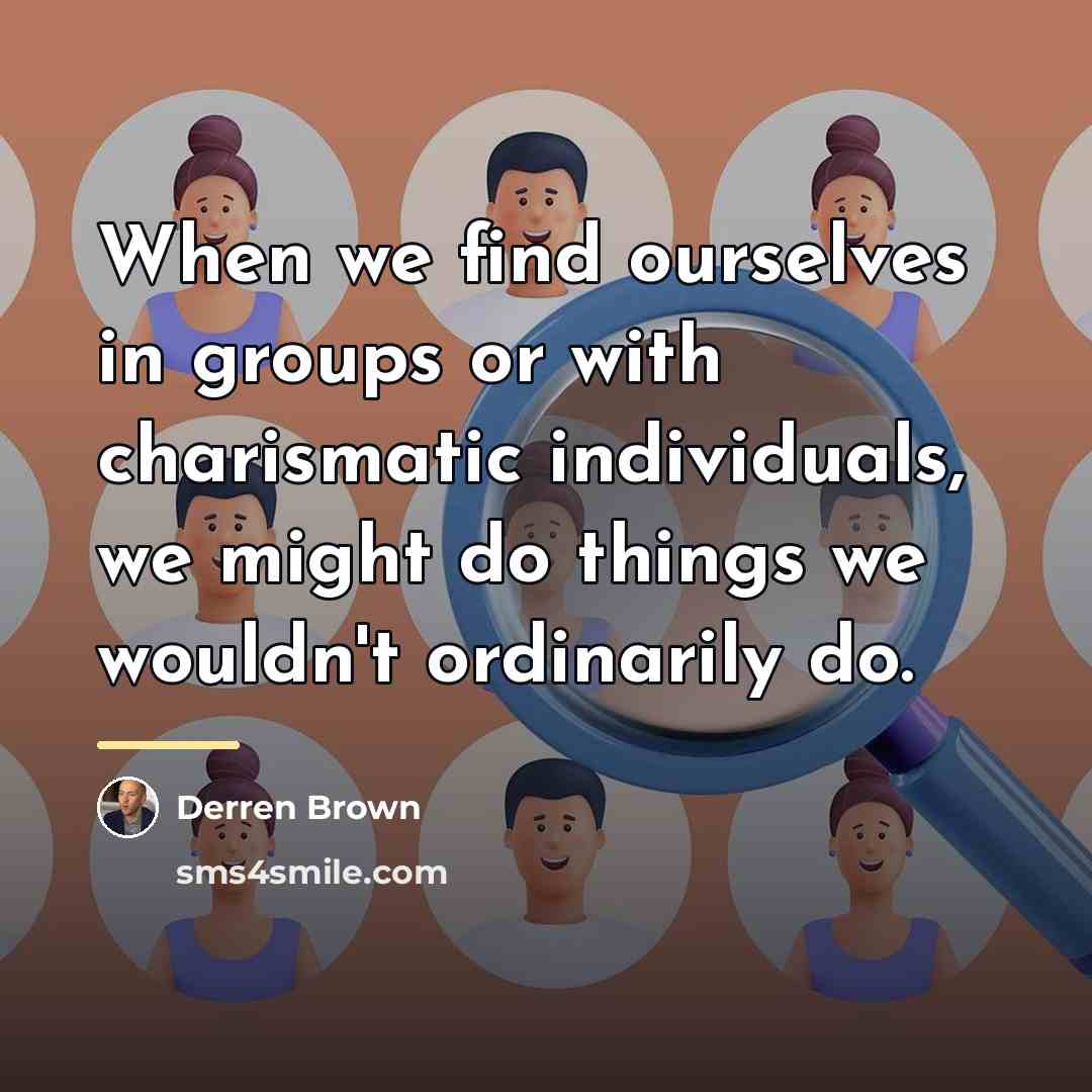 “When we find ourselves in groups or with charismatic individuals,…” quote by Derren Brown