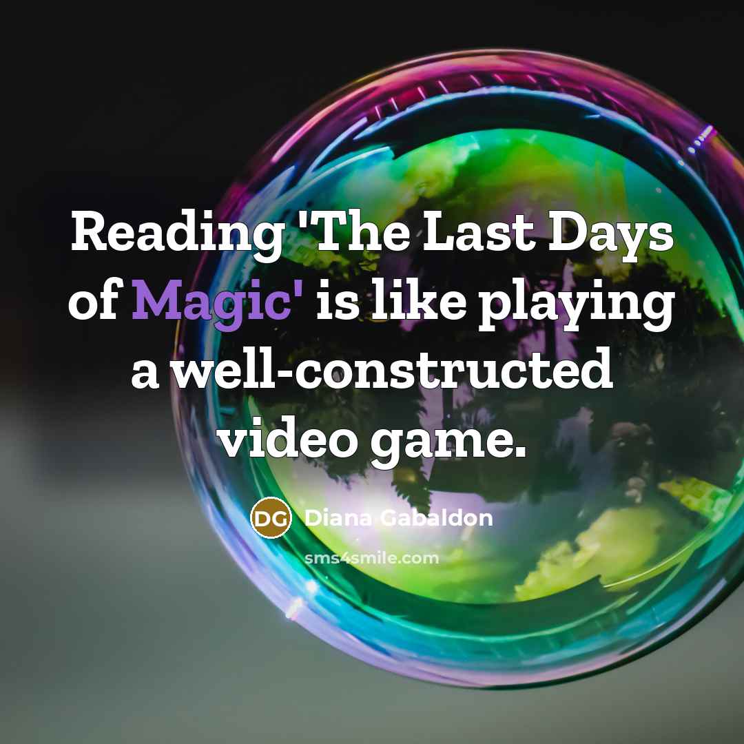 “Reading 'The Last Days of Magic' is like playing a…” quote by Diana Gabaldon