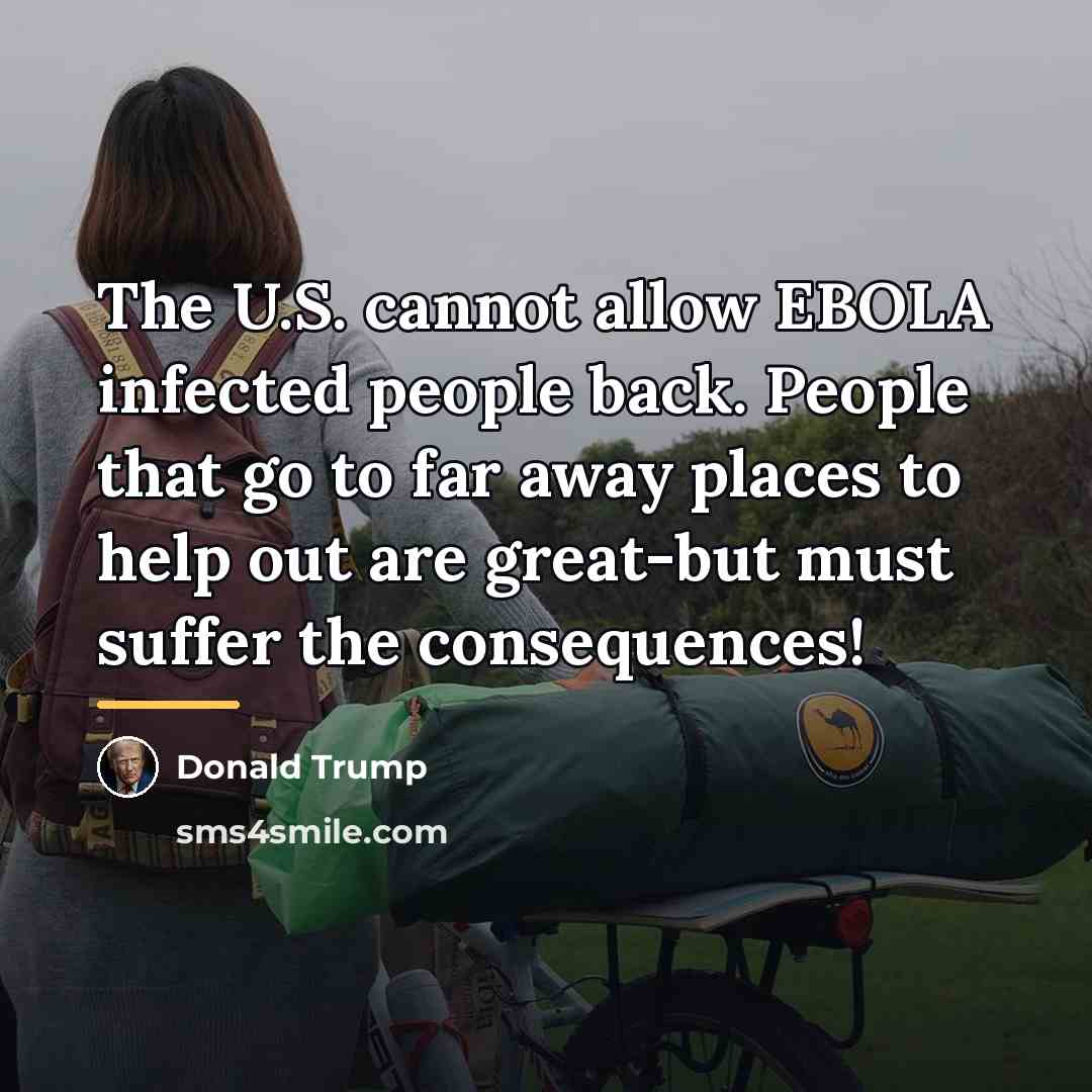 “The U.S. cannot allow EBOLA infected people back. People that…” quote by Donald Trump