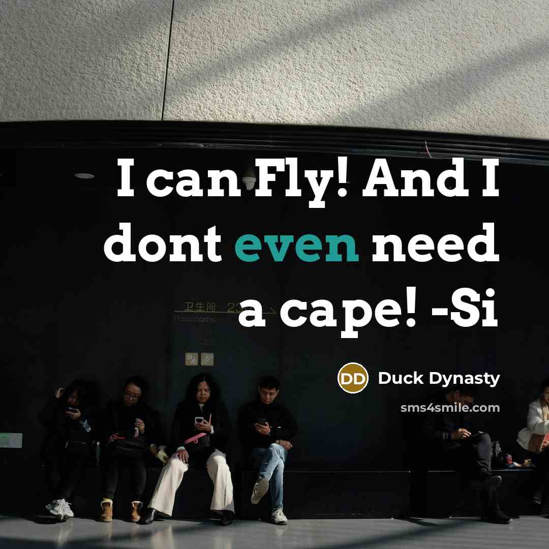 “I can Fly! And I dont even need a cape!…” quote by Duck Dynasty