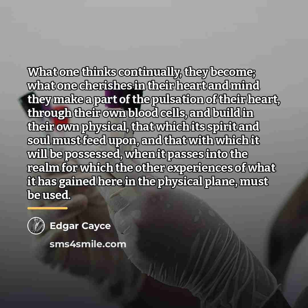 “What one thinks continually, they become; what one cherishes in…” quote by Edgar Cayce