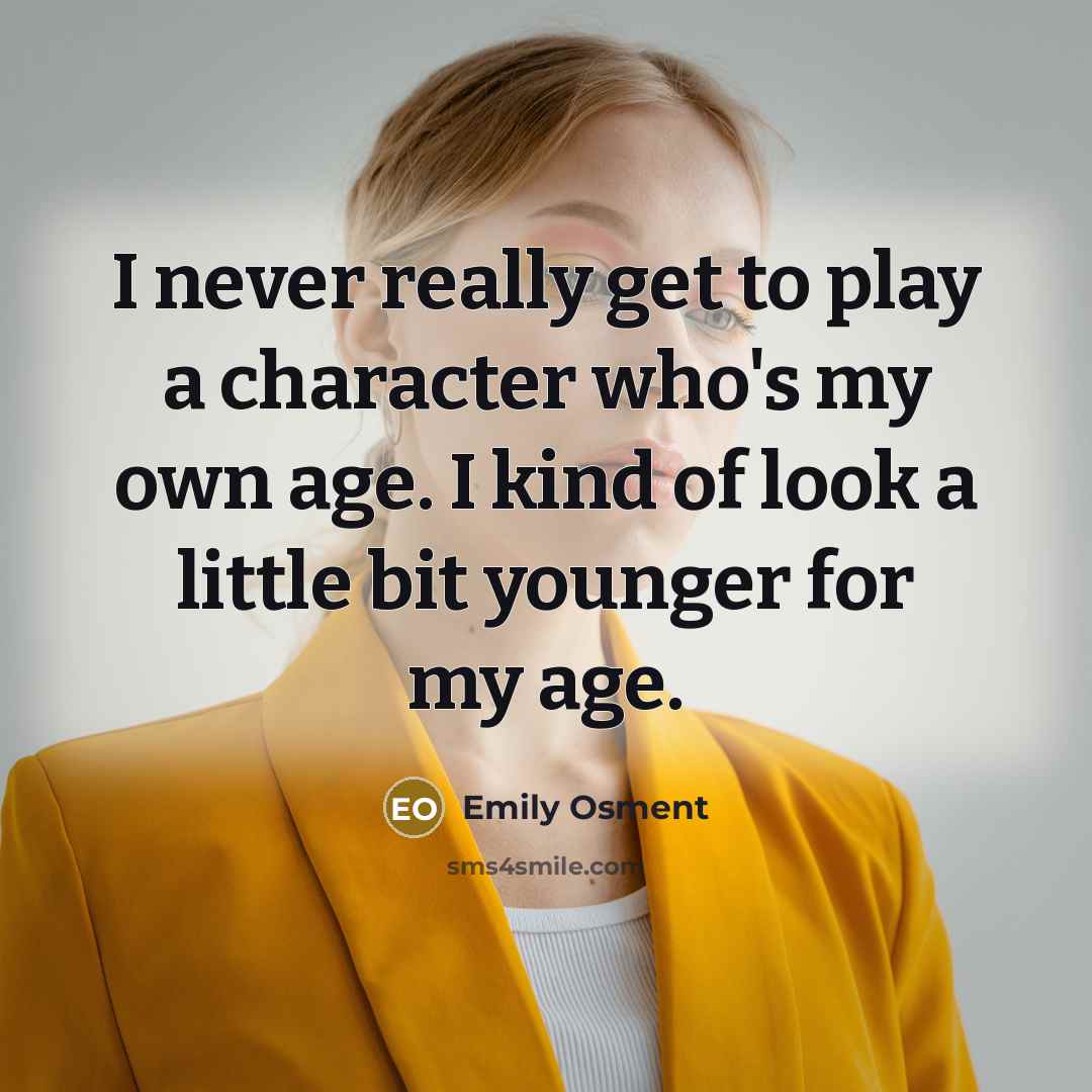 “I never really get to play a character who's my…” quote by Emily Osment