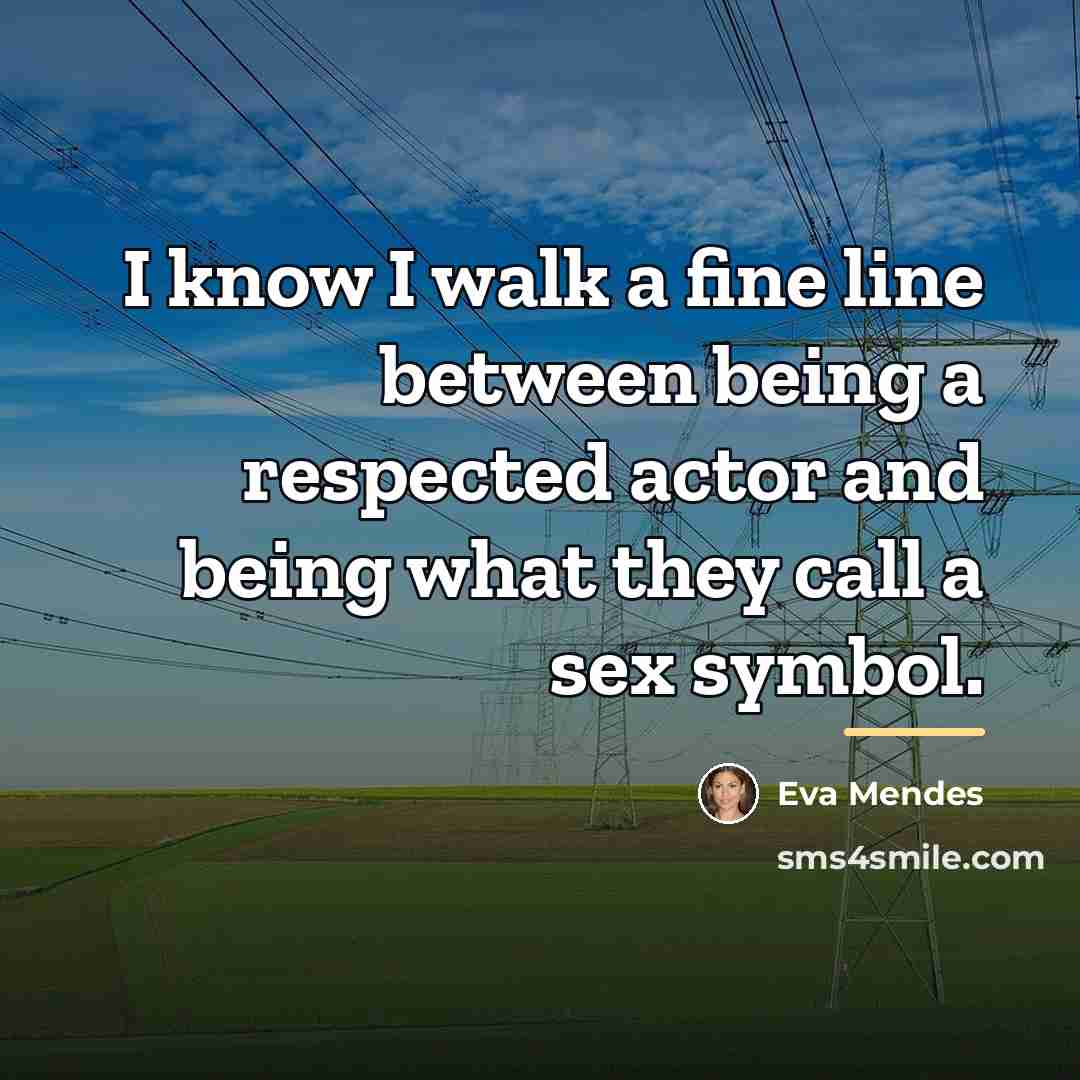 “I know I walk a fine line between being a…” quote by Eva Mendes