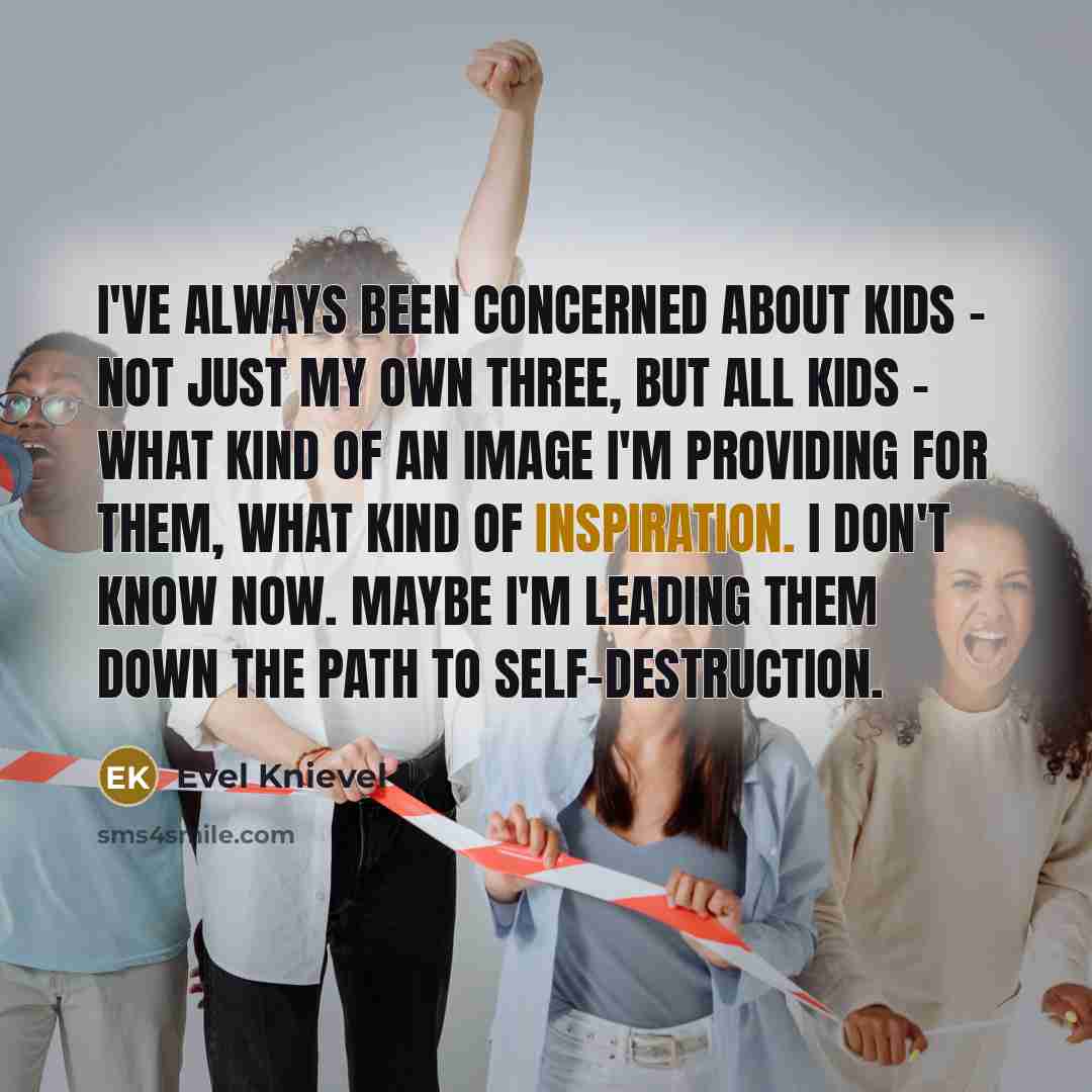 “I've always been concerned about kids - not just my…” quote by Evel Knievel