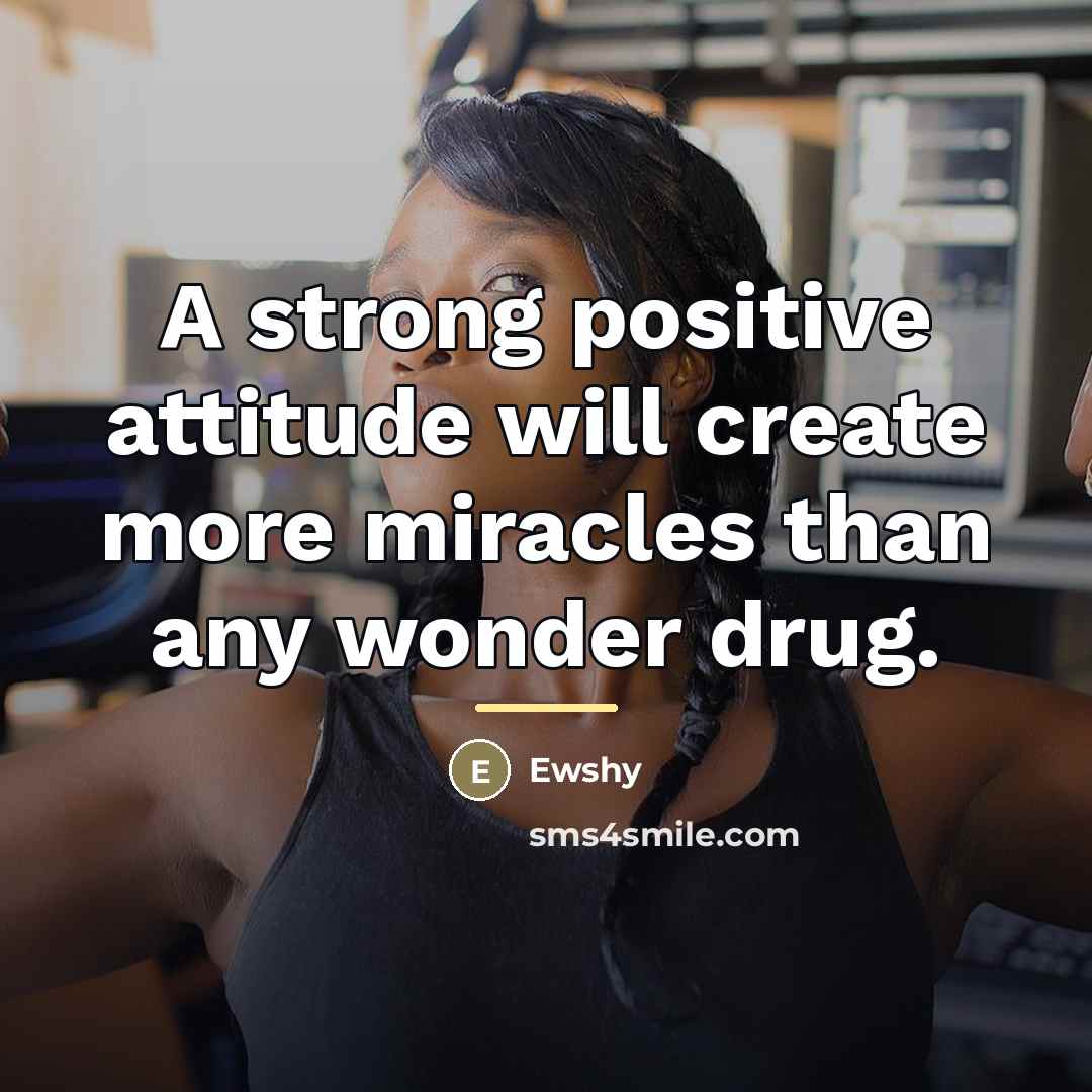 “A strong positive attitude will create more miracles than any…” quote by Ewshy