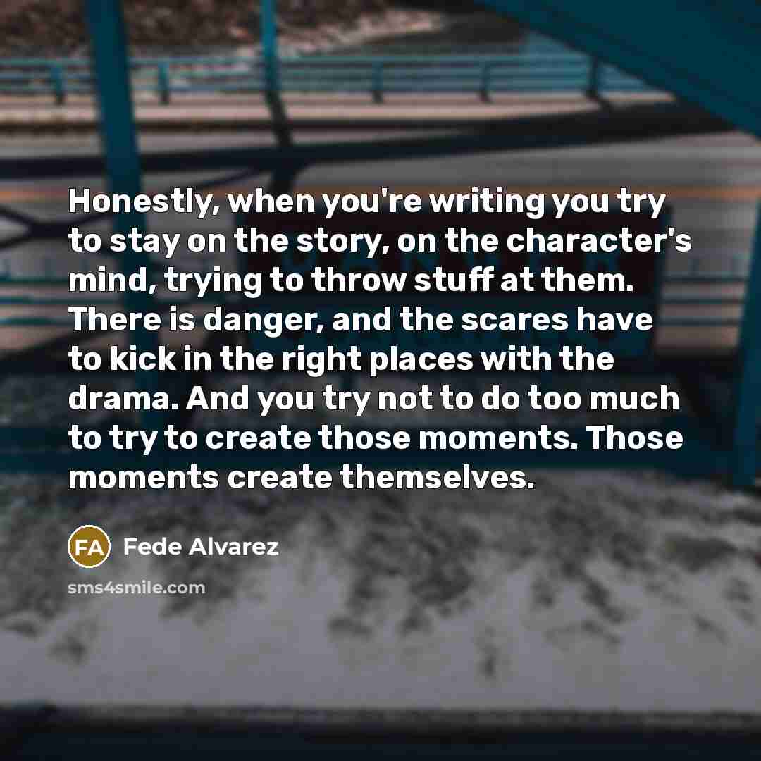 “Honestly, when you're writing you try to stay on the…” quote by Fede Alvarez