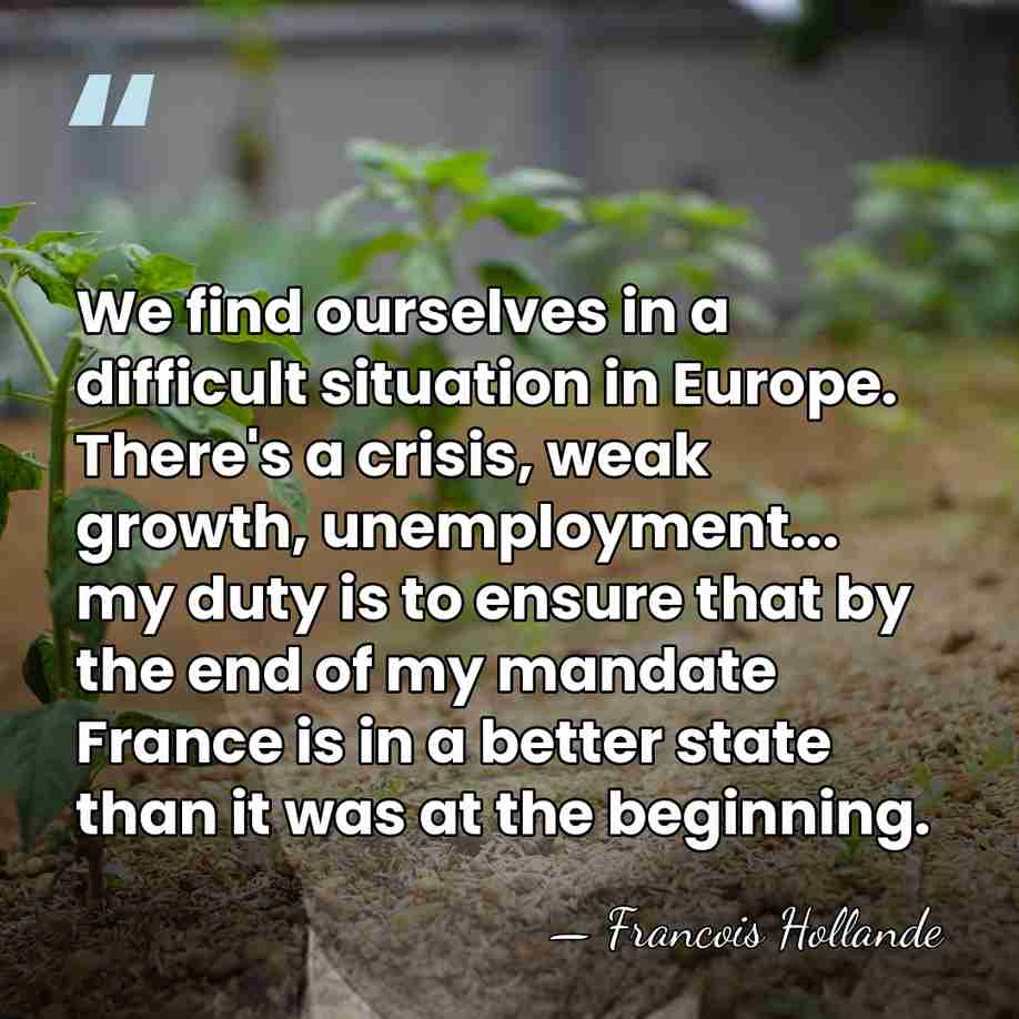 We find ourselves in a difficult situation in Europe. There's a crisis,&hellip; - Francois Hollande