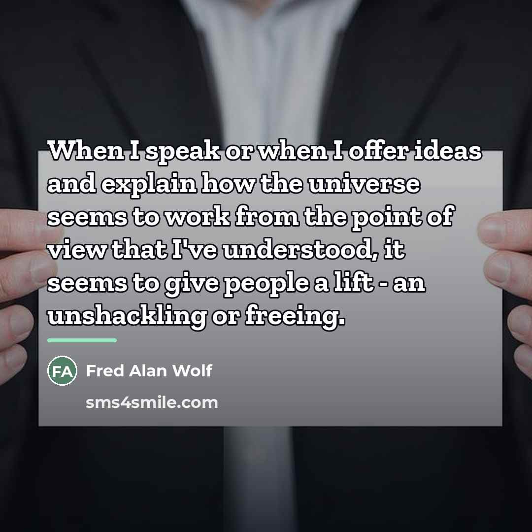 “When I speak or when I offer ideas and explain…” quote by Fred Alan Wolf