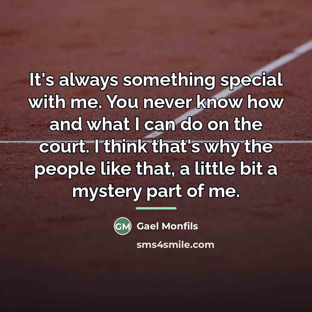 “It's always something special with me. You never know how…” quote by Gael Monfils