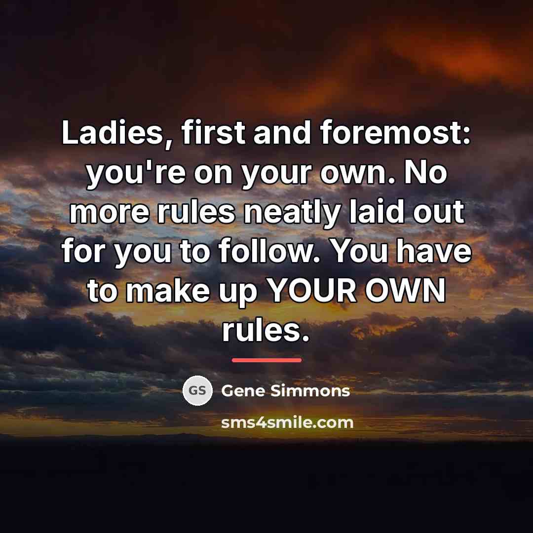 “Ladies, first and foremost: you're on your own. No more…” quote by Gene Simmons