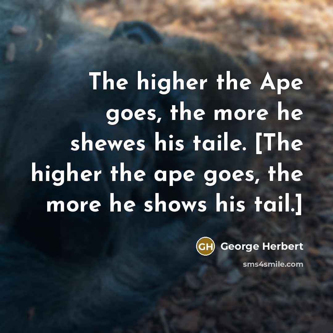 “The higher the Ape goes, the more he shewes his…” quote by George Herbert