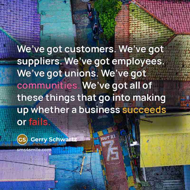 “We’ve got customers. We’ve got suppliers. We’ve got employees. We’ve…” quote by Gerry Schwartz