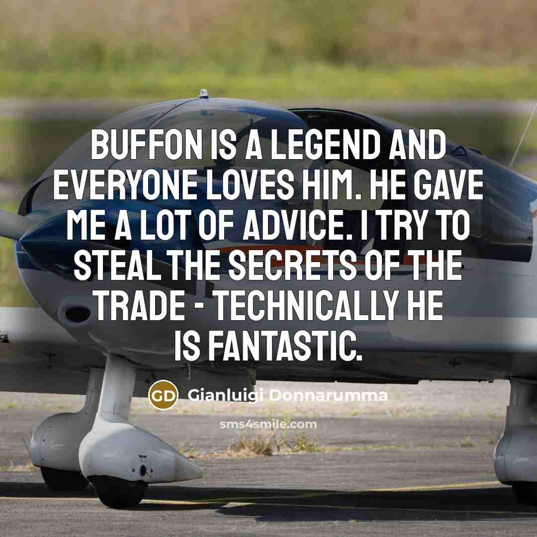 “Buffon is a legend and everyone loves him. He gave…” quote by Gianluigi Donnarumma