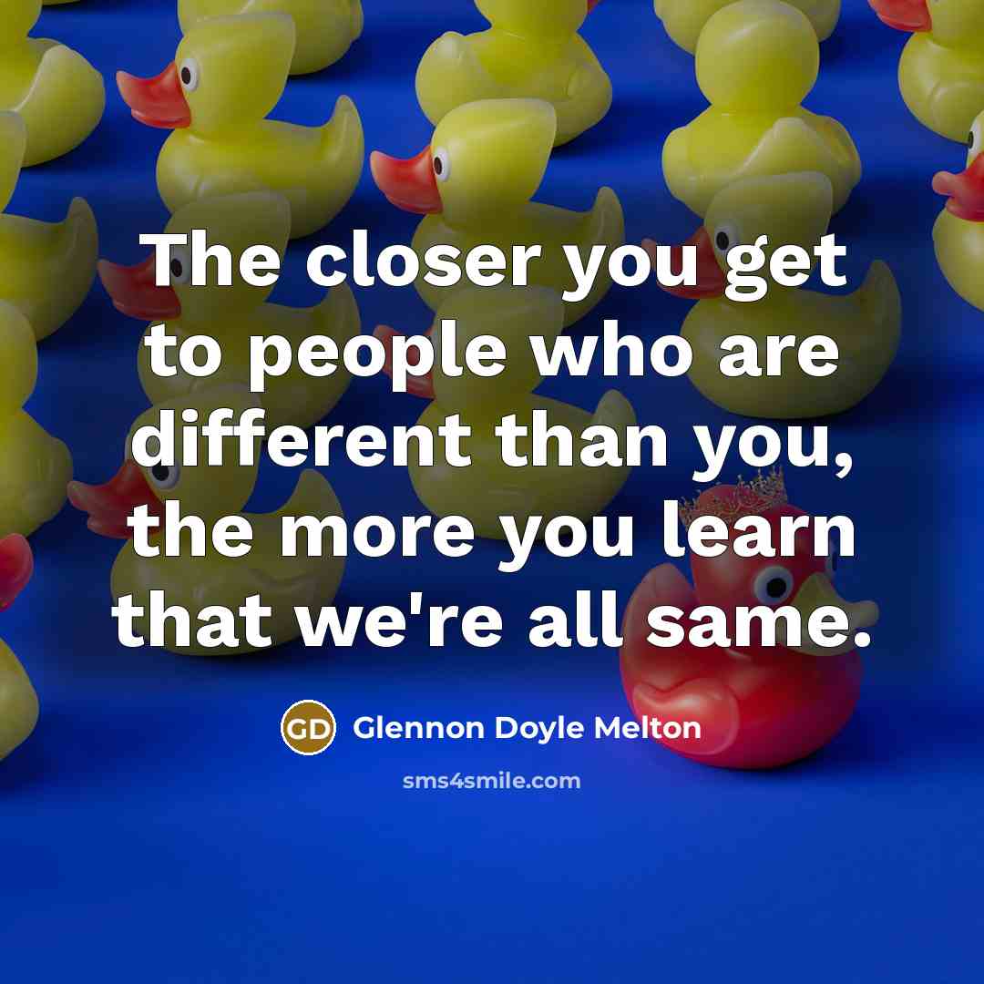 “The closer you get to people who are different than…” quote by Glennon Doyle Melton