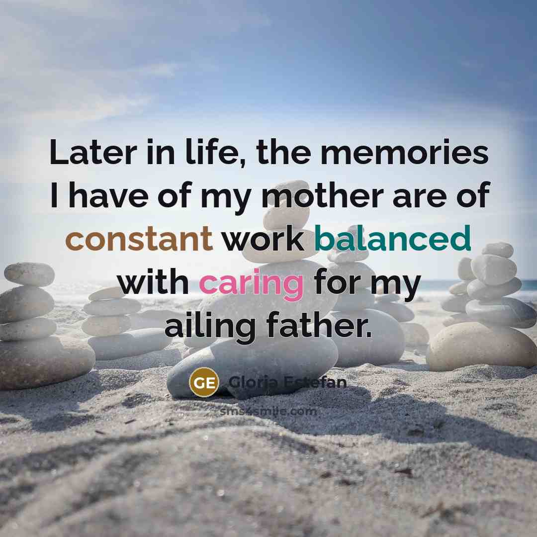 “Later in life, the memories I have of my mother…” quote by Gloria Estefan