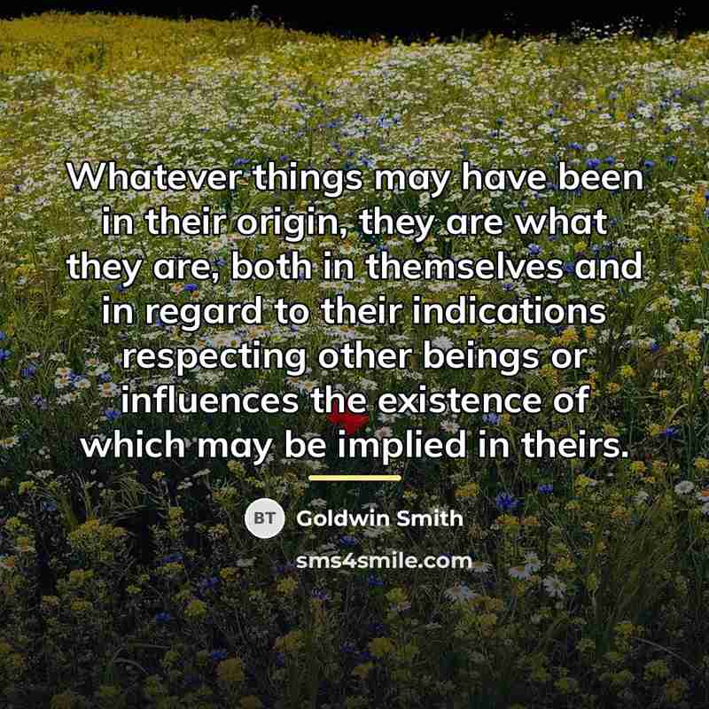 “Whatever things may have been in their origin, they are…” quote by Goldwin Smith