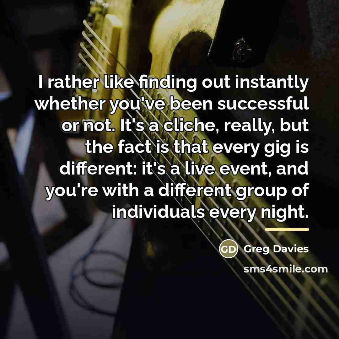 “I rather like finding out instantly whether you've been successful…” quote by Greg Davies