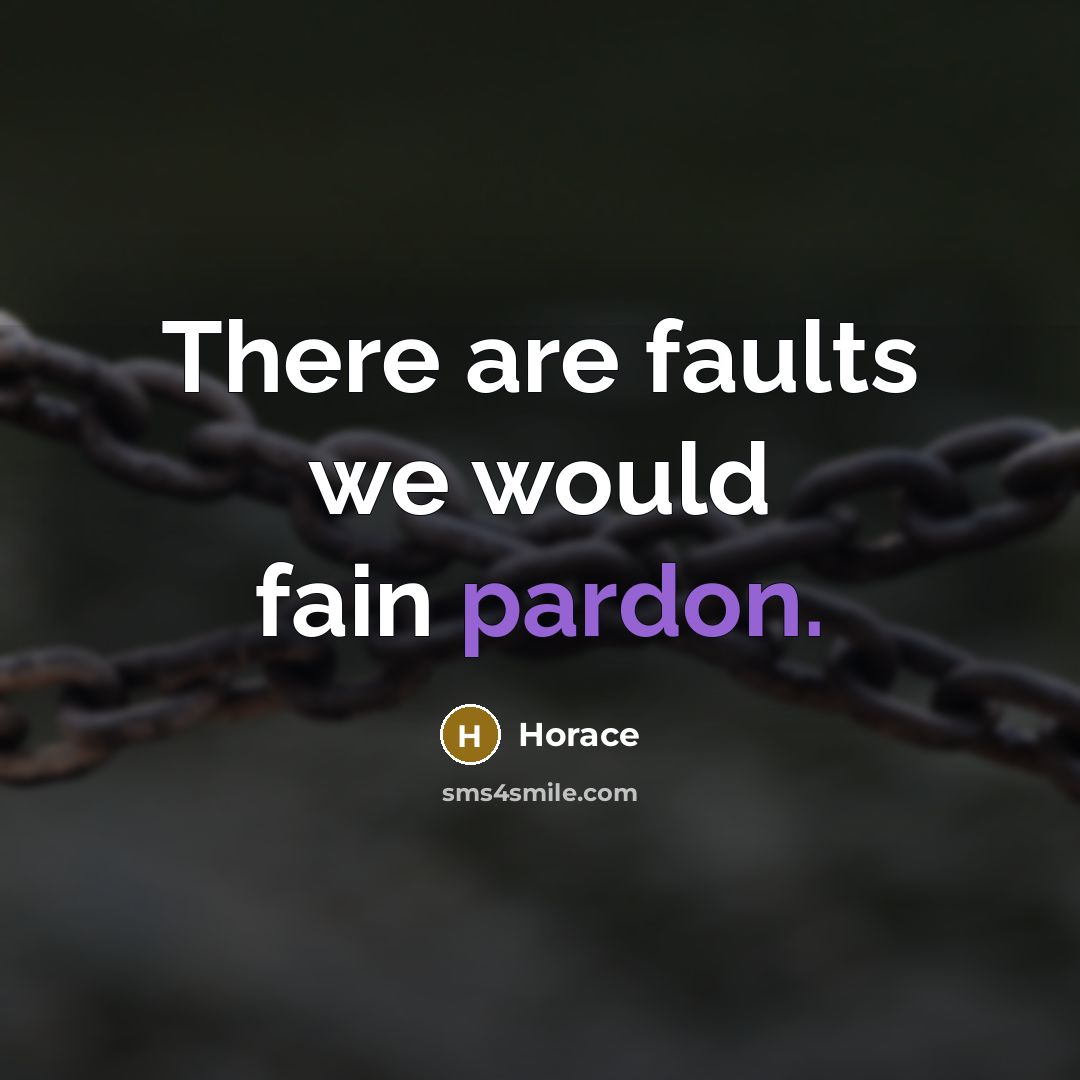 “There are faults we would fain pardon.…” quote by Horace