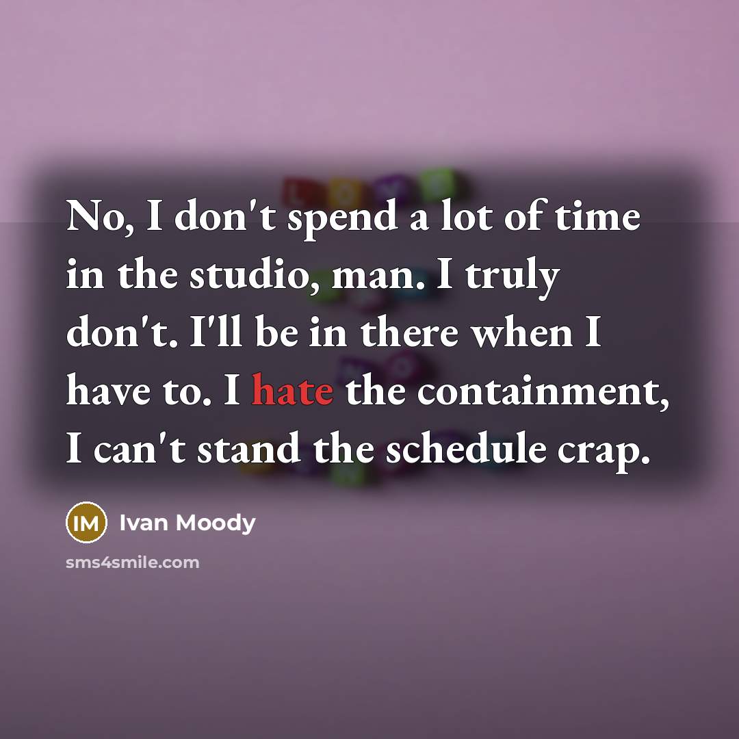 “No, I don't spend a lot of time in the…” quote by Ivan Moody