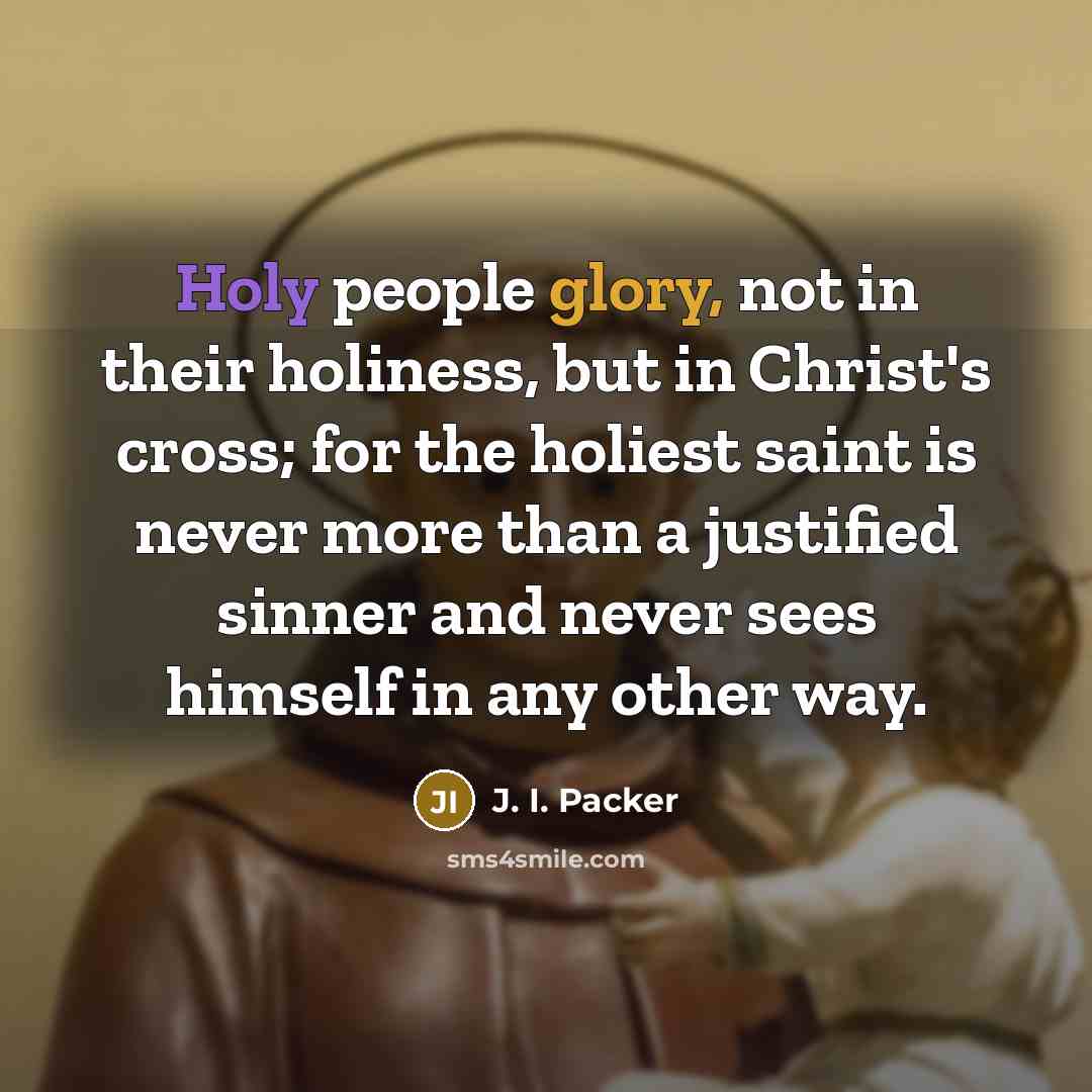 “Holy people glory, not in their holiness, but in Christ's…” quote by J. I. Packer