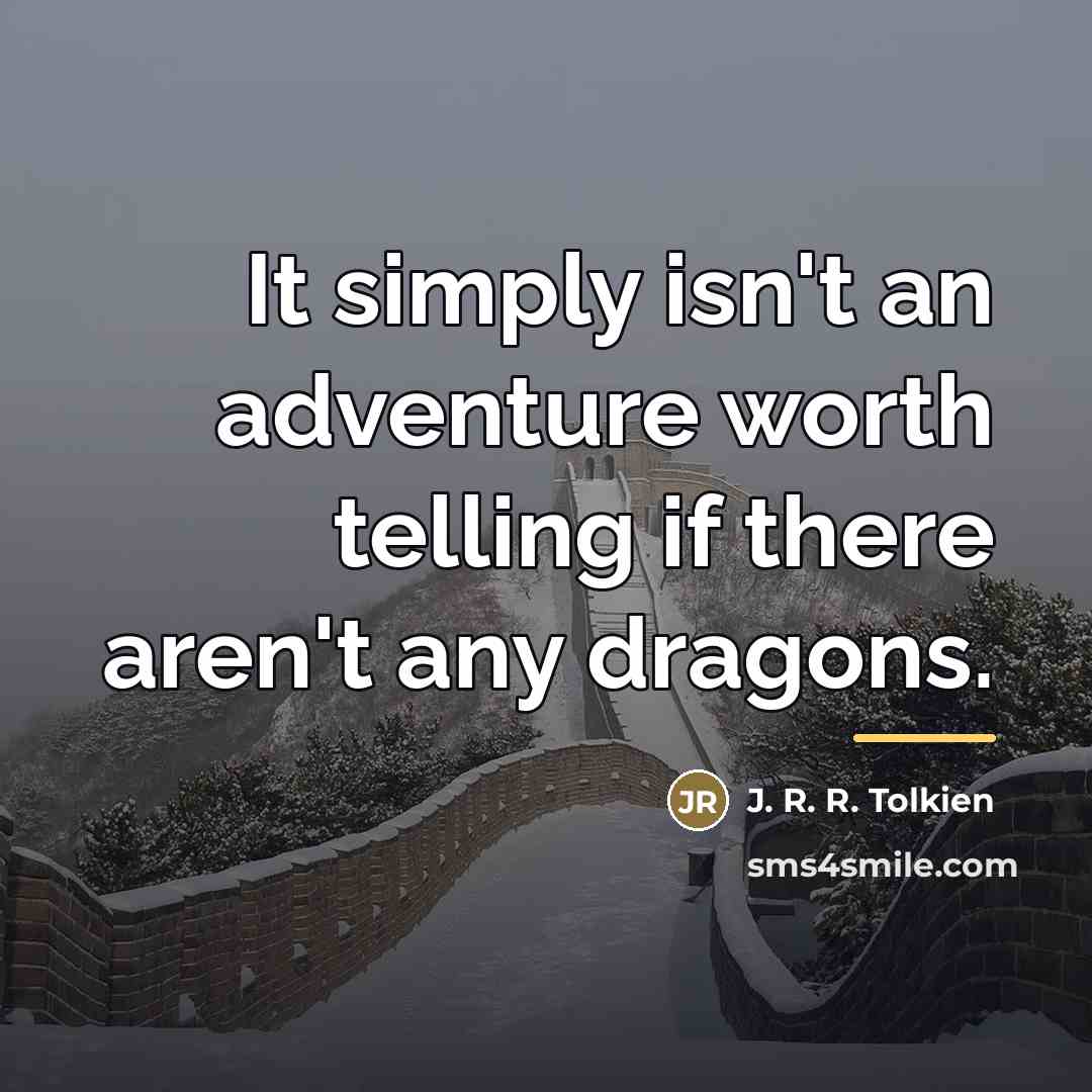 “It simply isn't an adventure worth telling if there aren't…” quote by J. R. R. Tolkien