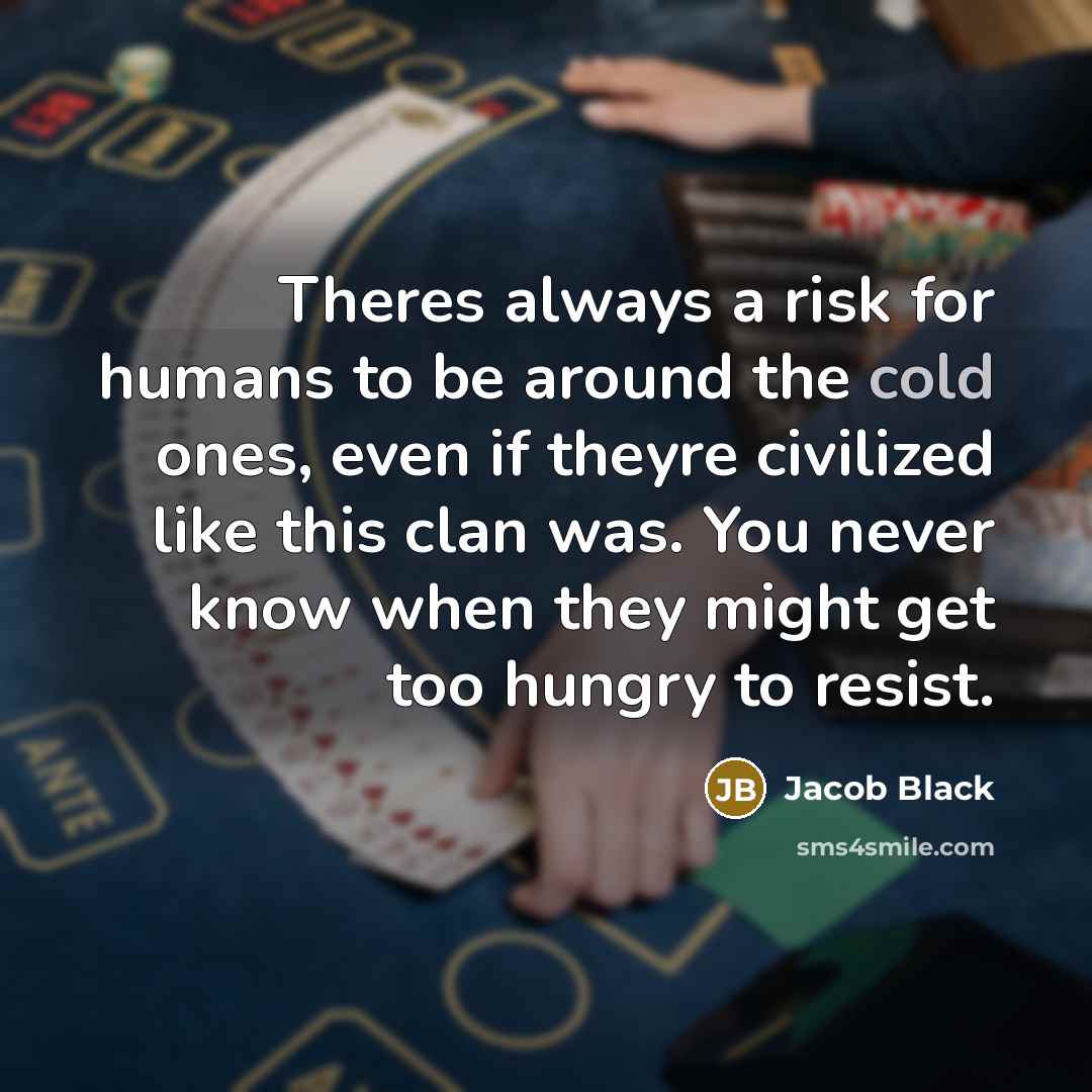 “Theres always a risk for humans to be around the…” quote by Jacob Black