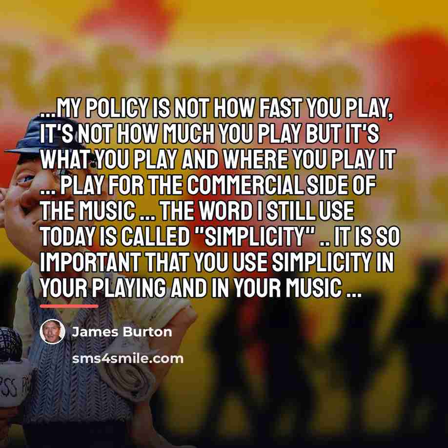 “...my policy is not how fast you play, it's not…” quote by James Burton