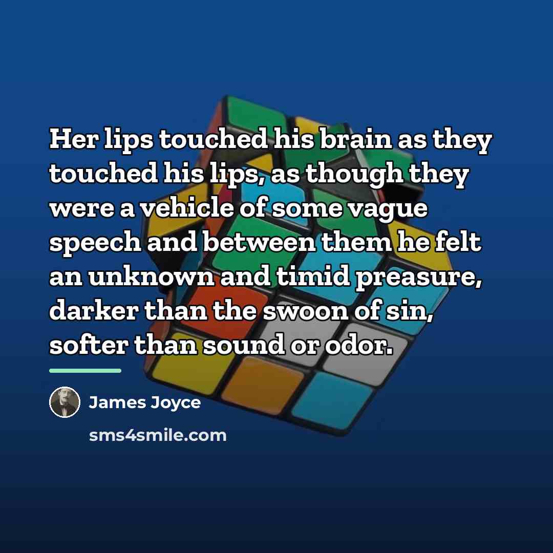 “Her lips touched his brain as they touched his lips,…” quote by James Joyce