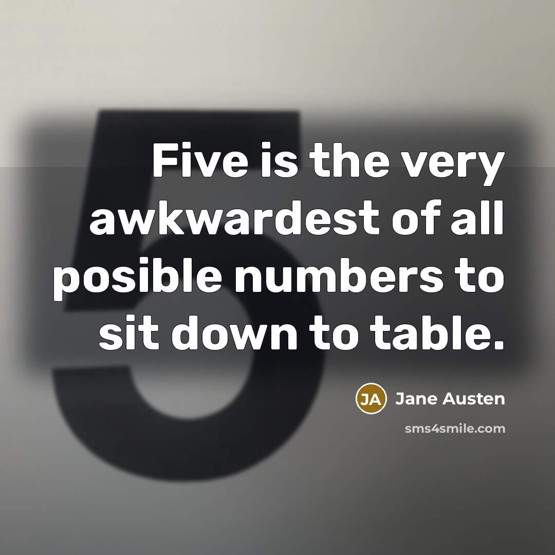 “Five is the very awkwardest of all posible numbers to…” quote by Jane Austen