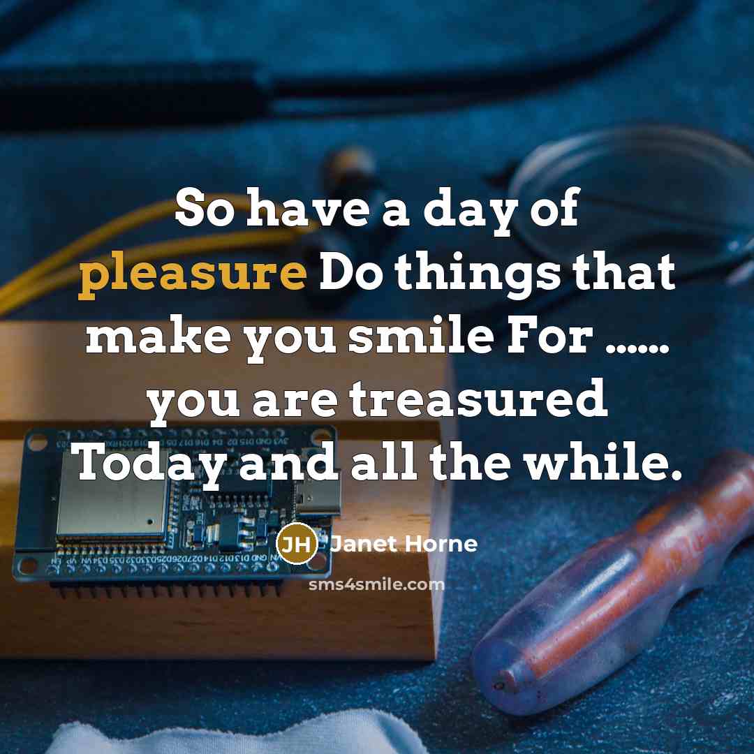 “So have a day of pleasure Do things that make…” quote by Janet Horne
