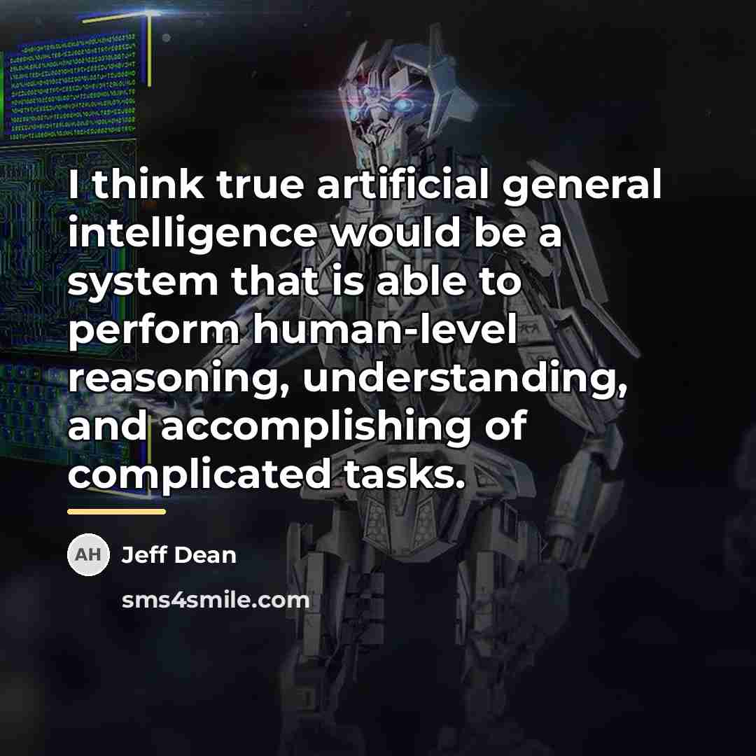 “I think true artificial general intelligence would be a system…” quote by Jeff Dean