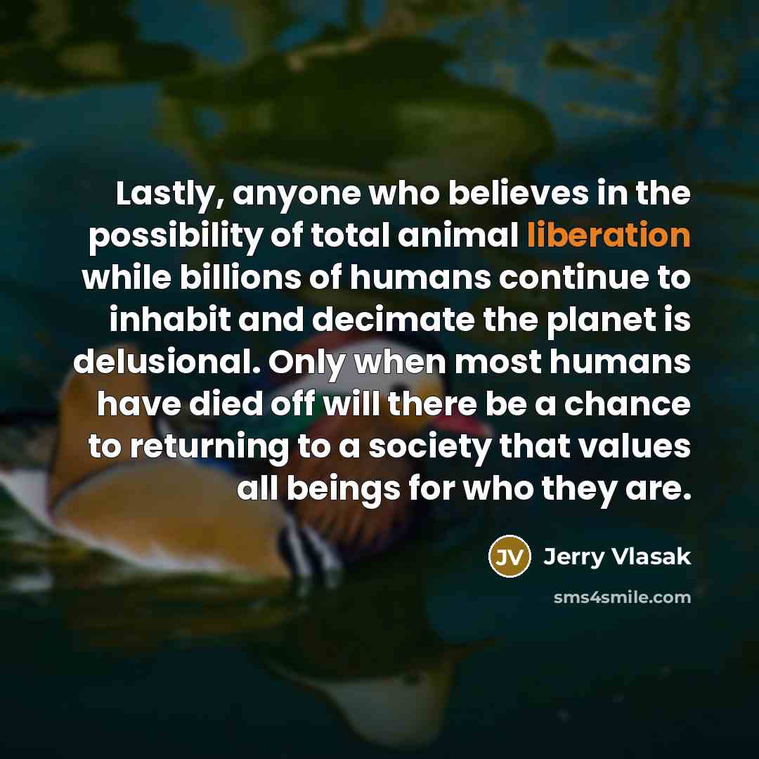 “Lastly, anyone who believes in the possibility of total animal…” quote by Jerry Vlasak