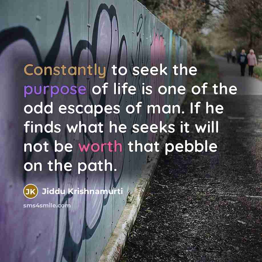 “Constantly to seek the purpose of life is one of…” quote by Jiddu Krishnamurti