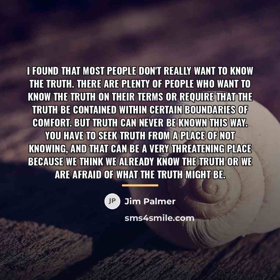 “I found that most people don't really want to know…” quote by Jim Palmer