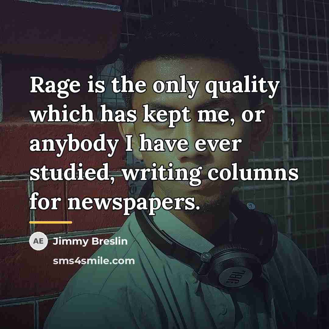“Rage is the only quality which has kept me, or…” quote by Jimmy Breslin