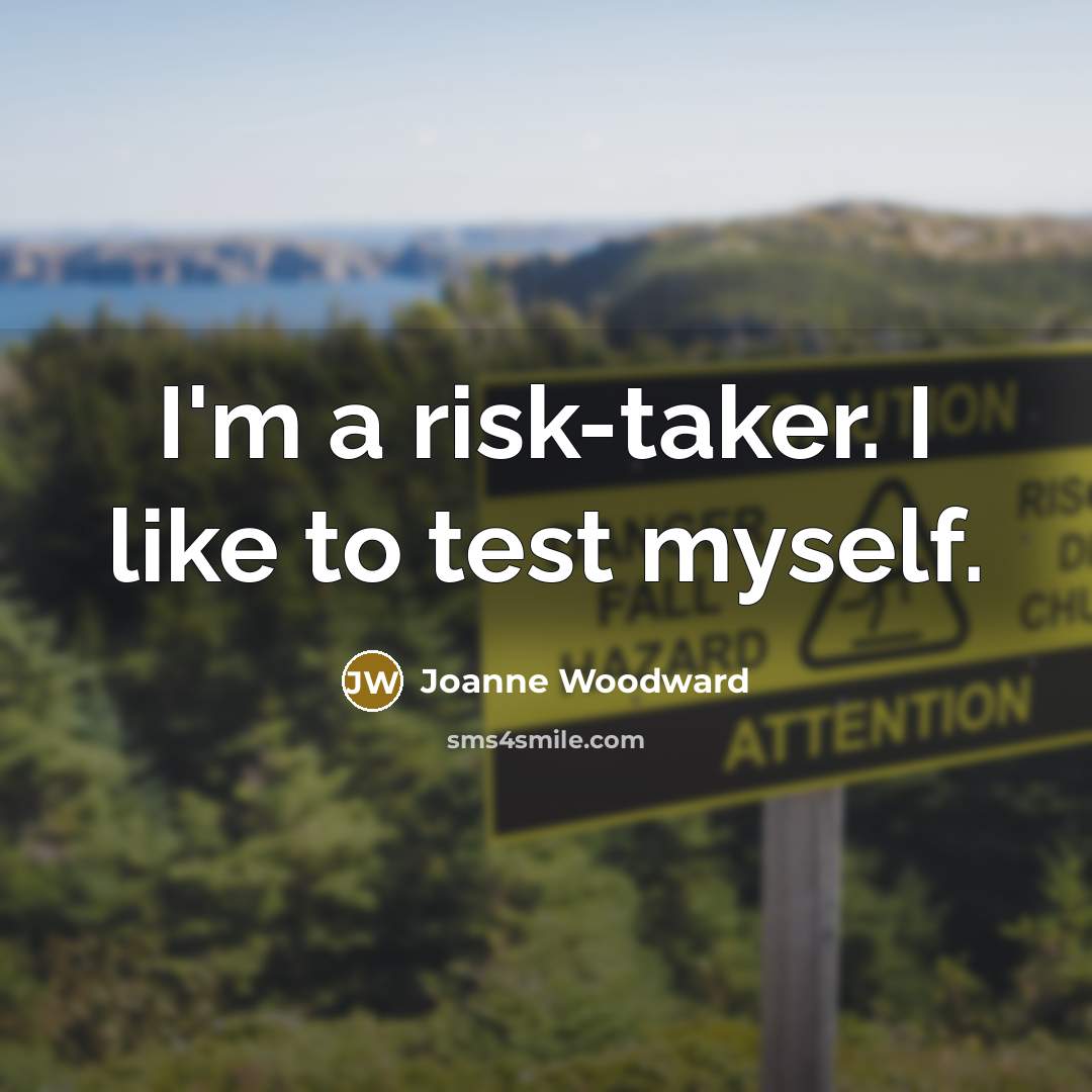 “I'm a risk-taker. I like to test myself.…” quote by Joanne Woodward