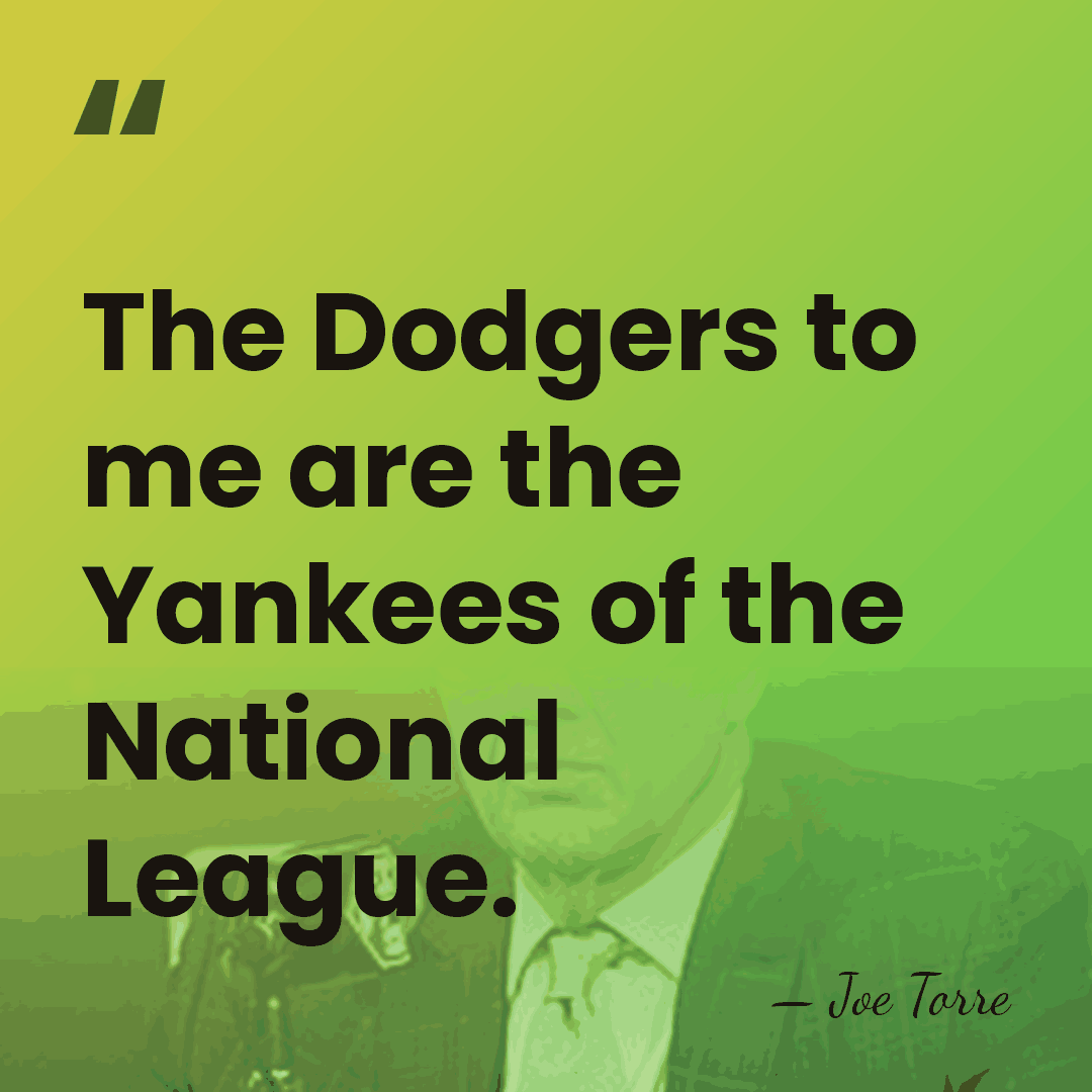 The Dodgers to me are the Yankees of the National League. - Joe Torre