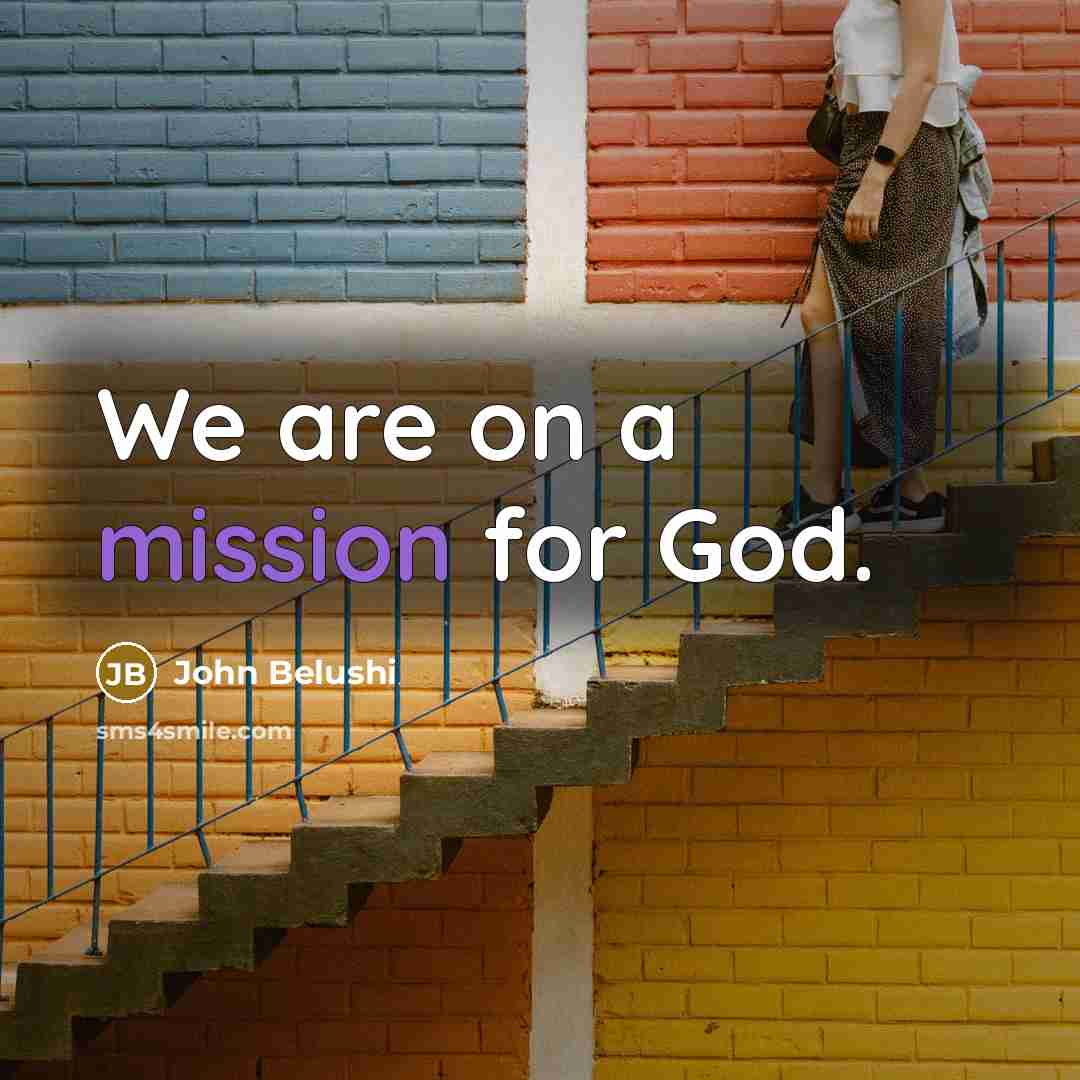 “We are on a mission for God.…” quote by John Belushi