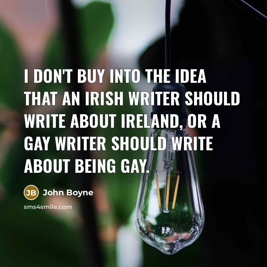 “I don't buy into the idea that an Irish writer…” quote by John Boyne