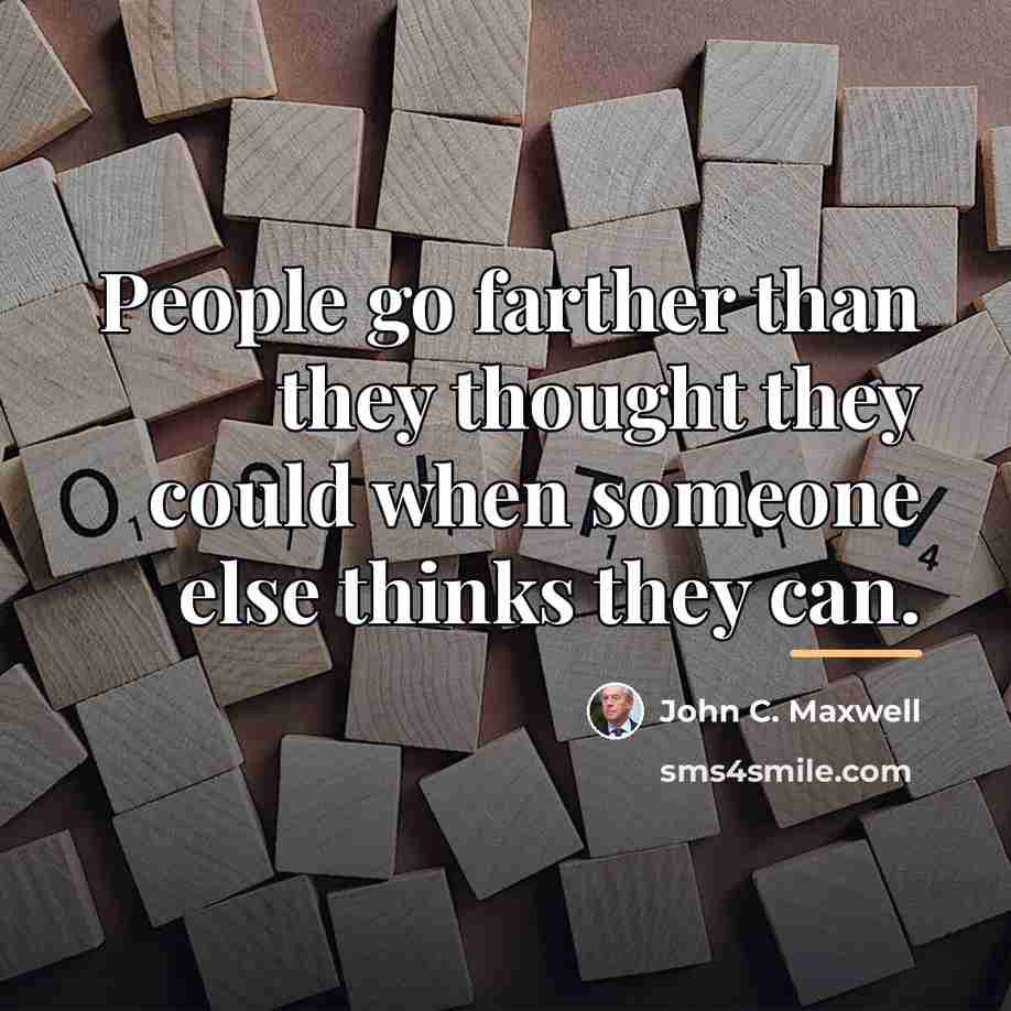 “People go farther than they thought they could when someone…” quote by John C. Maxwell