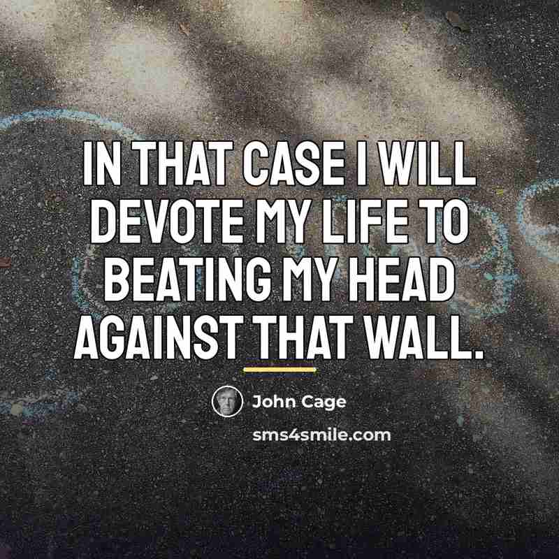 “In that case I will devote my life to beating…” quote by John Cage