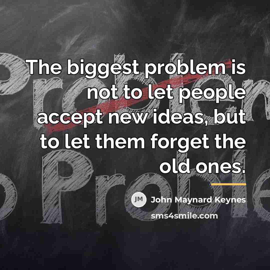 “The biggest problem is not to let people accept new…” quote by John Maynard Keynes