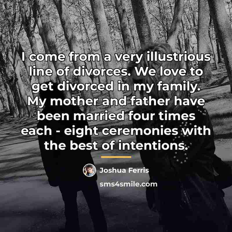 “I come from a very illustrious line of divorces. We…” quote by Joshua Ferris
