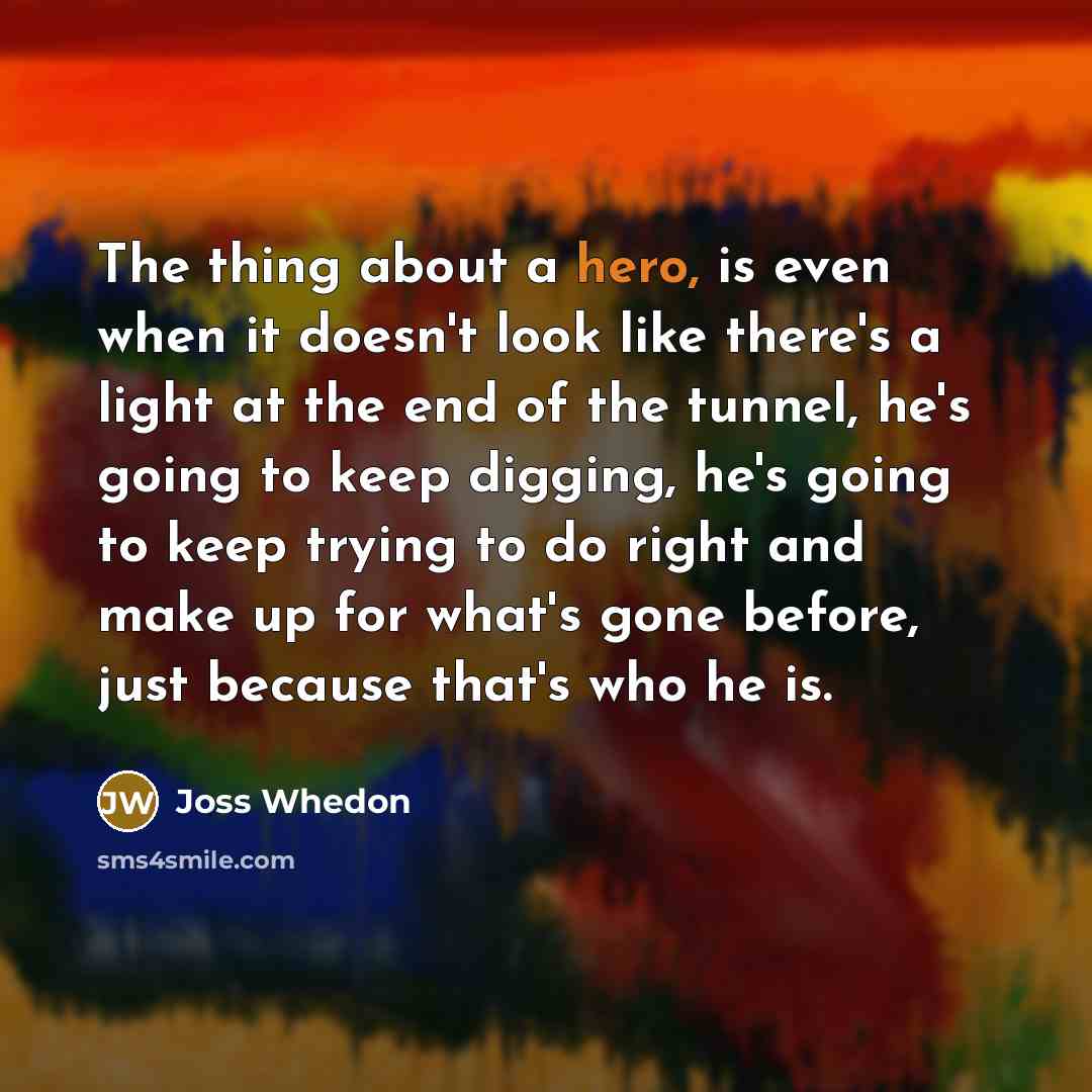 “The thing about a hero, is even when it doesn't…” quote by Joss Whedon