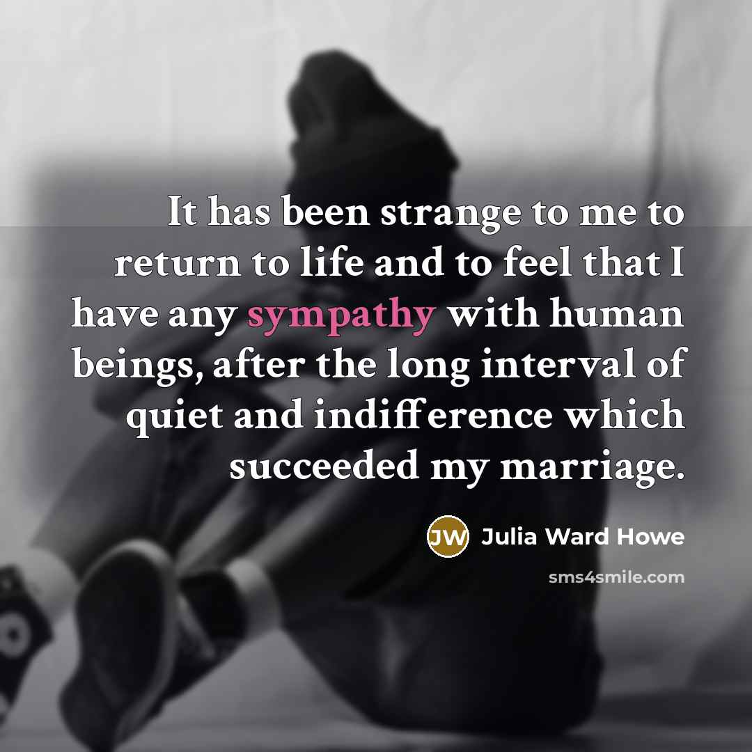 “It has been strange to me to return to life…” quote by Julia Ward Howe