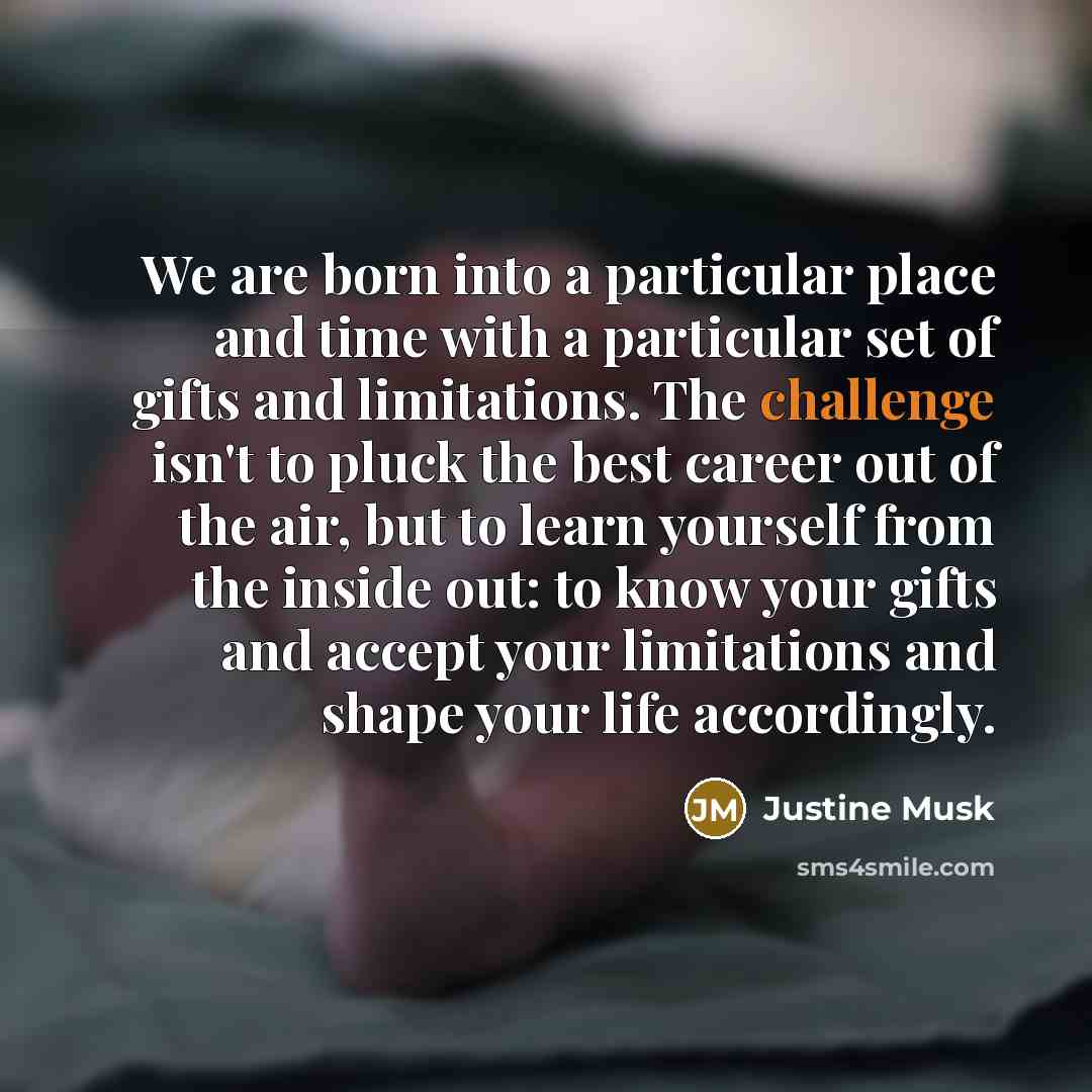 “We are born into a particular place and time with…” quote by Justine Musk