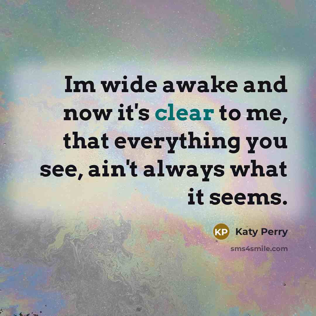 “Im wide awake and now it's clear to me, that…” quote by Katy Perry