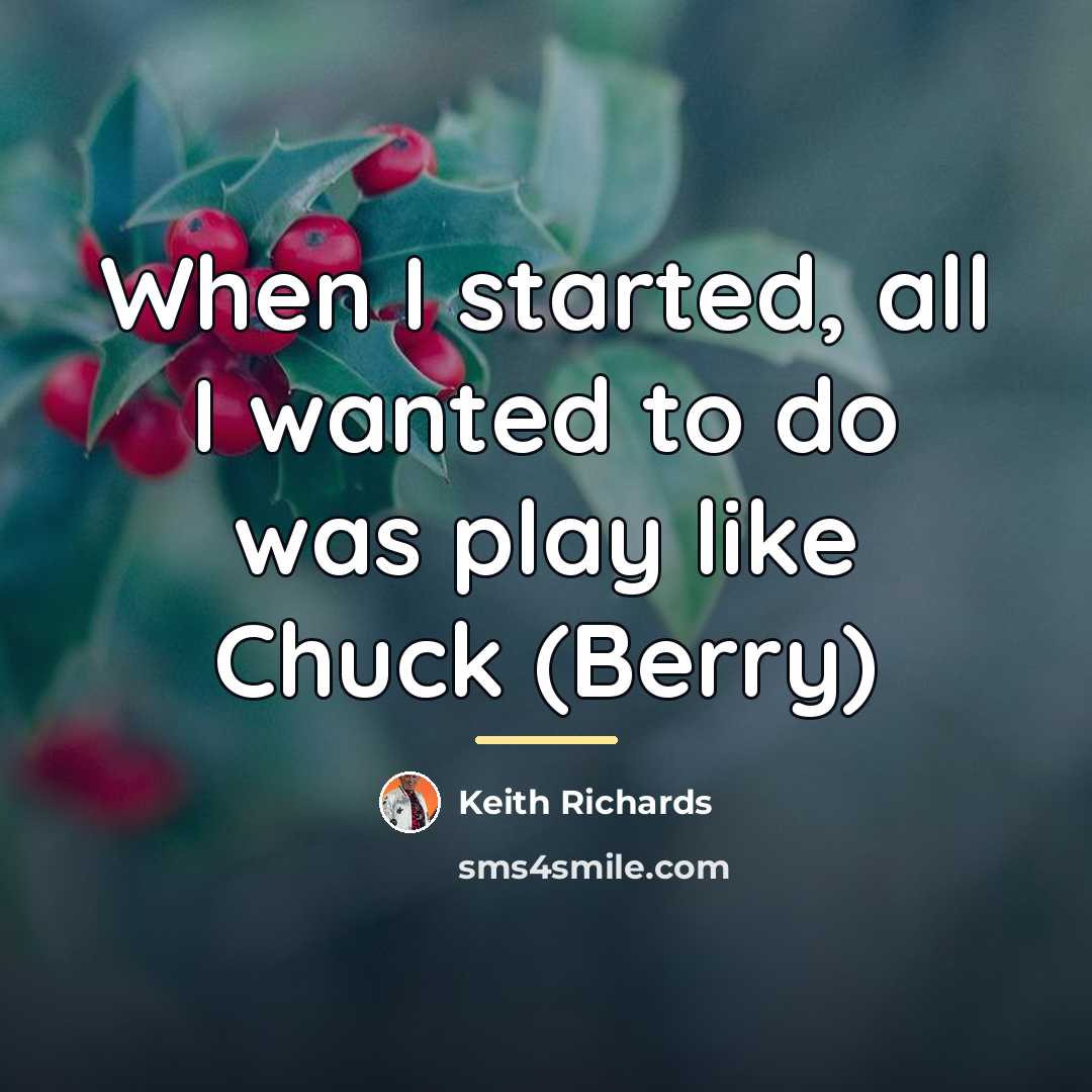 “When I started, all I wanted to do was play…” quote by Keith Richards