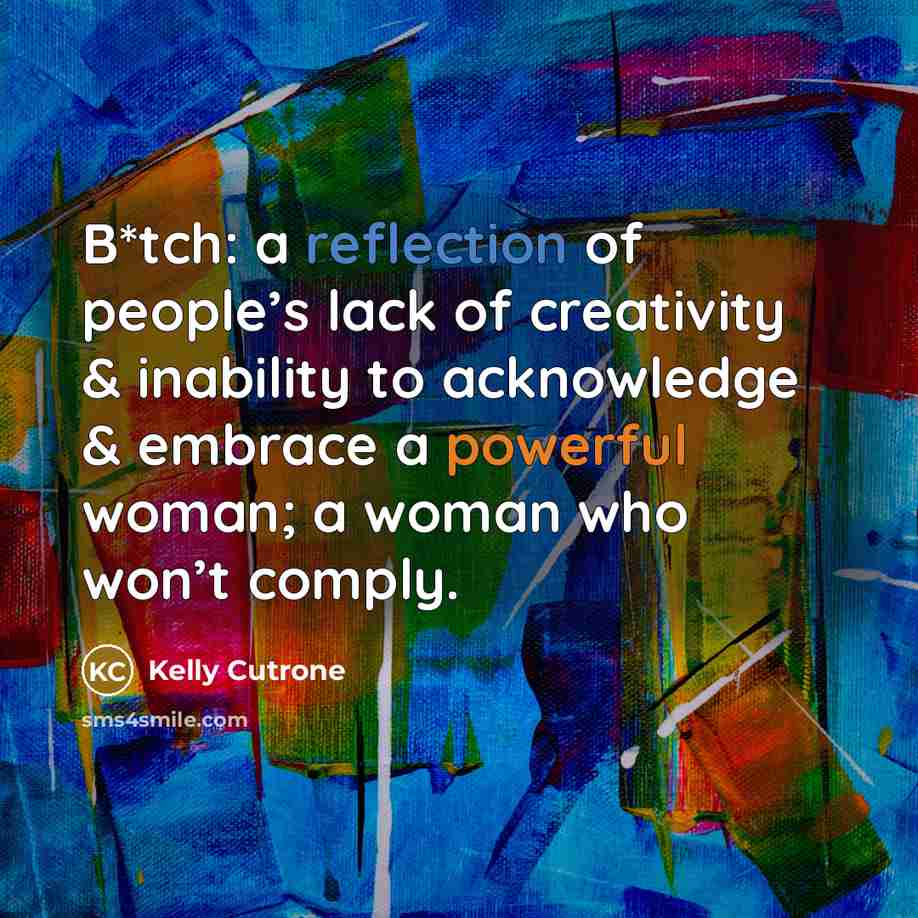 “B*tch: a reflection of people’s lack of creativity & inability…” quote by Kelly Cutrone